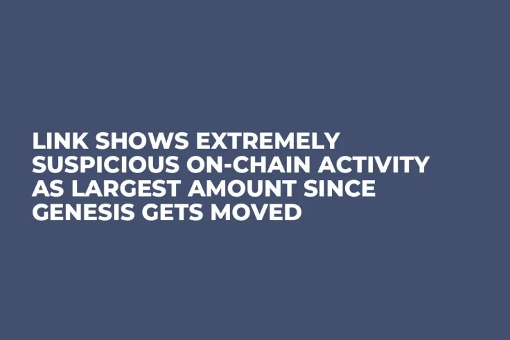 LINK Shows Extremely Suspicious On-Chain Activity as Largest Amount Since Genesis Gets Moved