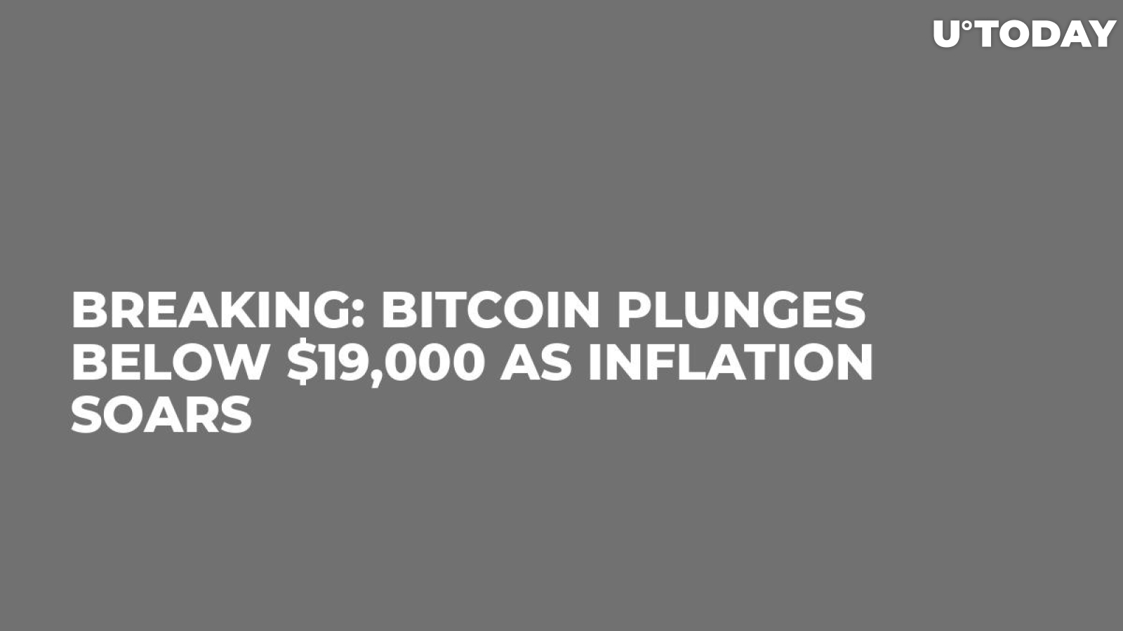BREAKING: Bitcoin Plunges Below $19,000 as Inflation Soars