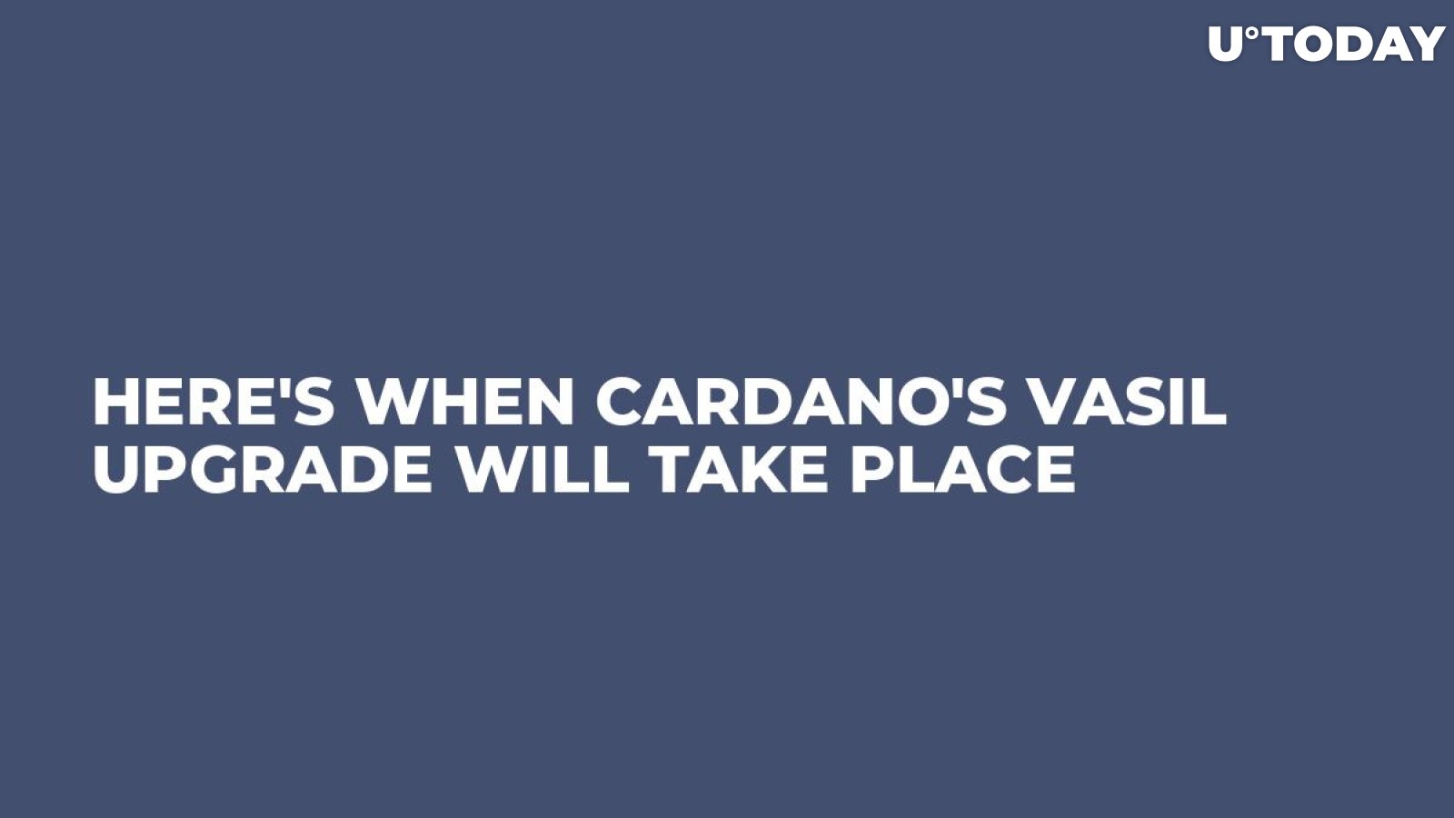 Here's When Cardano's Vasil Upgrade Will Take Place