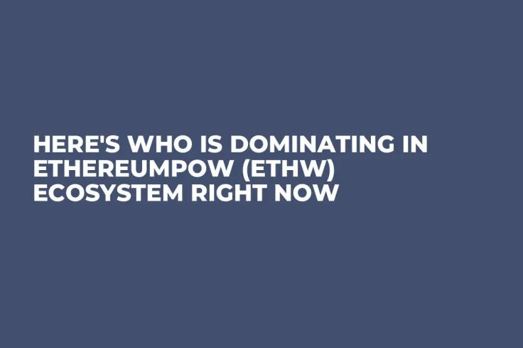 Here's Who Is Dominating in EthereumPoW (ETHW) Ecosystem Right Now