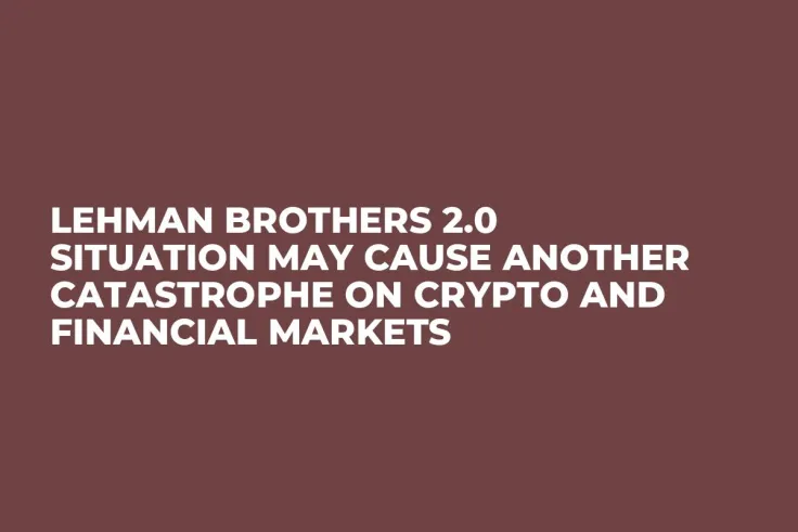 Lehman Brothers 2.0 Situation May Cause Another Catastrophe on Crypto and Financial Markets