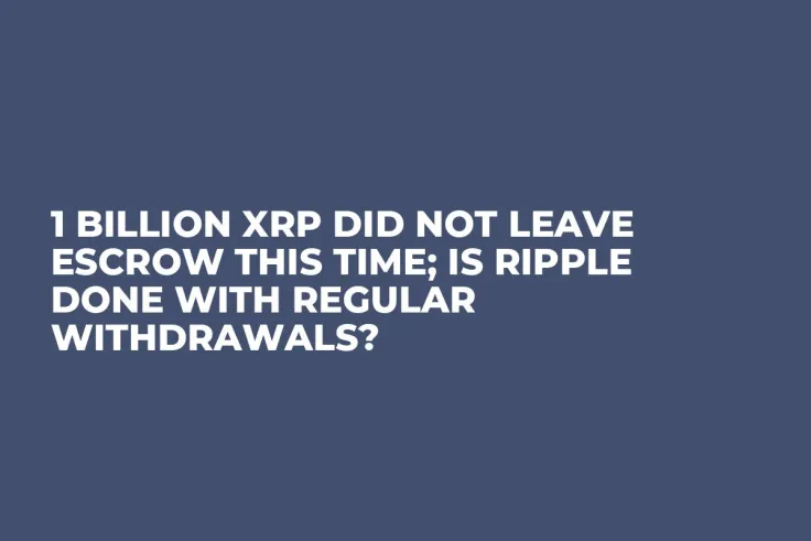 1 Billion XRP Did Not Leave Escrow This Time; Is Ripple Done with Regular Withdrawals?