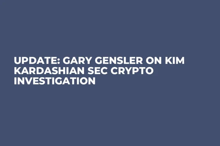 Update: Gary Gensler on Kim Kardashian SEC Crypto Investigation