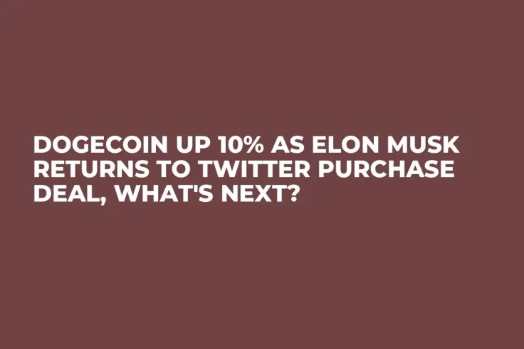 Dogecoin up 10% as Elon Musk Returns to Twitter Purchase Deal, What's Next?