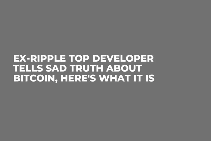 Ex-Ripple Top Developer Tells Sad Truth About Bitcoin, Here's What It Is