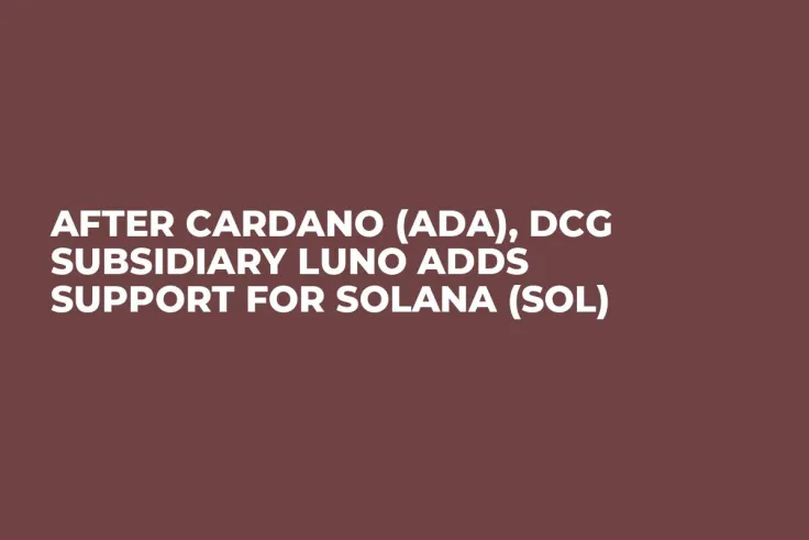 After Cardano (ADA), DCG Subsidiary Luno Adds Support for Solana (SOL)