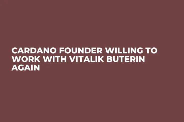 Cardano Founder Willing to Work with Vitalik Buterin Again