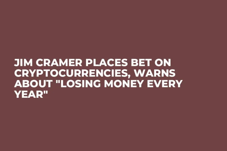 Jim Cramer Places Bet on Cryptocurrencies, Warns About "Losing Money Every Year"