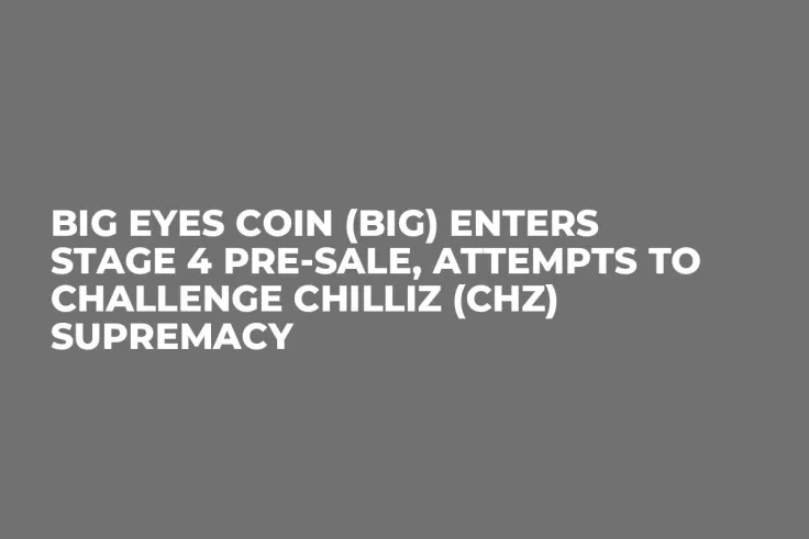 Big Eyes Coin (BIG) Enters Stage 4 Pre-Sale, Attempts to Challenge Chilliz (CHZ) Supremacy