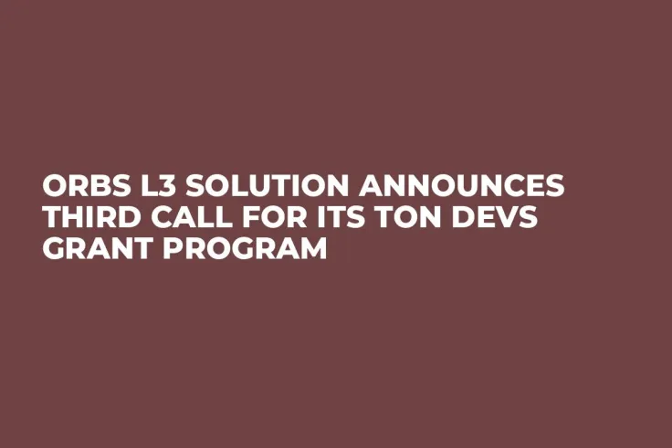Orbs L3 Solution Announces Third Call for Its TON Devs Grant Program