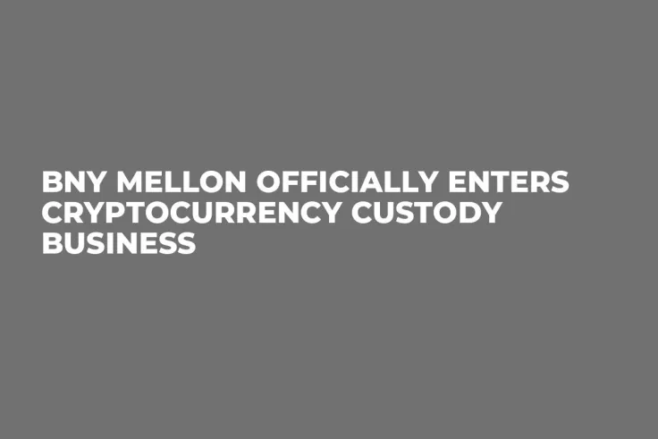 BNY Mellon Officially Enters Cryptocurrency Custody Business