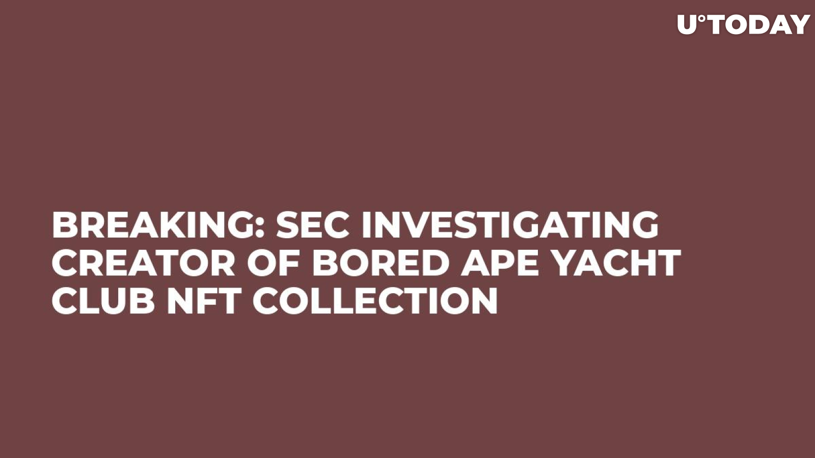 Breaking: SEC Investigating Creator of Bored Ape Yacht Club NFT Collection 