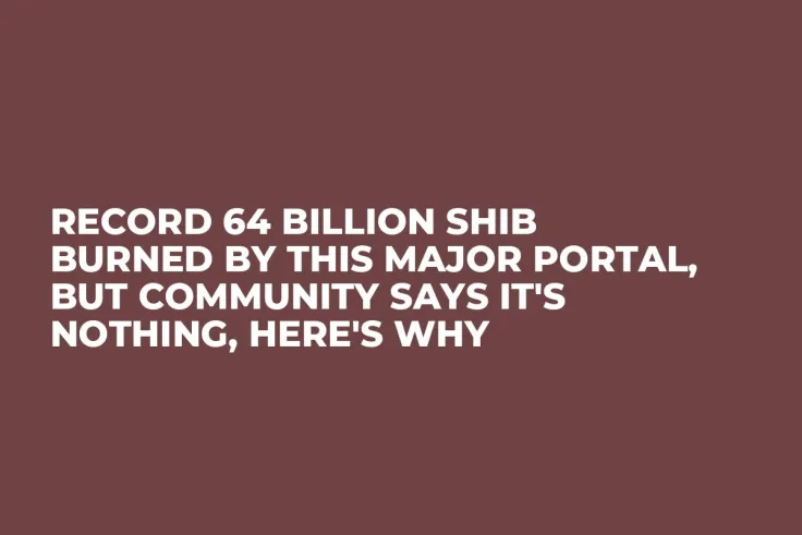 Record 64 Billion SHIB Burned by This Major Portal, But Community Says It's Nothing, Here's Why