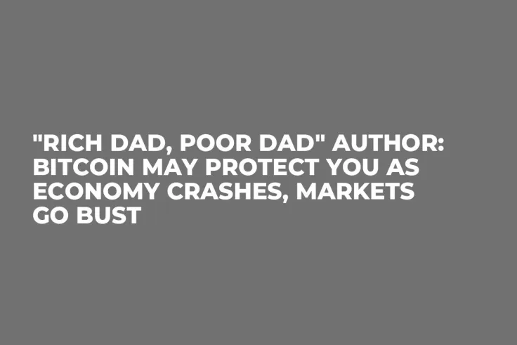 "Rich Dad, Poor Dad" Author: Bitcoin May Protect You as Economy Crashes, Markets Go Bust