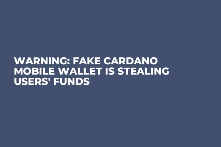 Warning: Fake Cardano Mobile Wallet Is Stealing Users' Funds