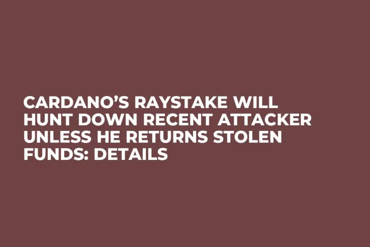 Cardano’s RayStake Will Hunt Down Recent Attacker Unless He Returns Stolen Funds: Details