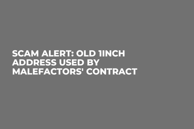 SCAM ALERT: Old 1inch Address Used by Malefactors' Contract