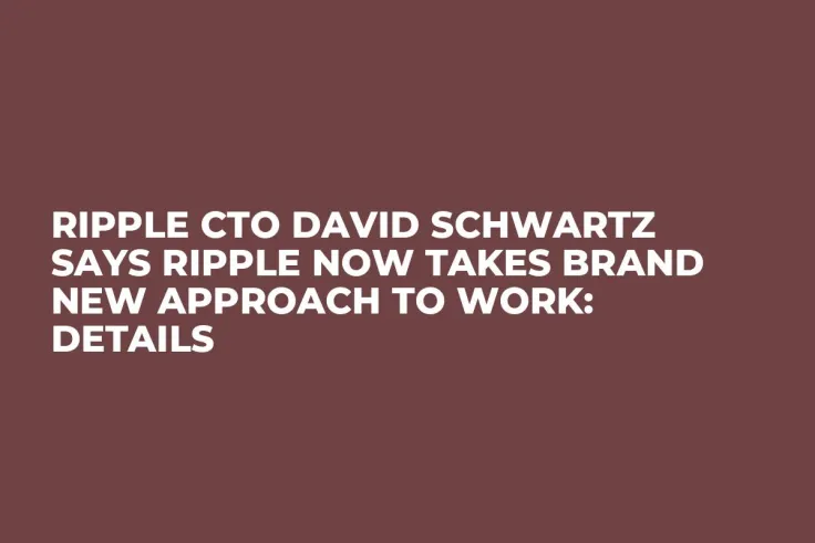 Ripple CTO David Schwartz Says Ripple Now Takes Brand New Approach to Work: Details