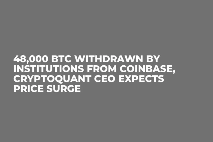 48,000 BTC Withdrawn by Institutions from Coinbase, CryptoQuant CEO Expects Price Surge