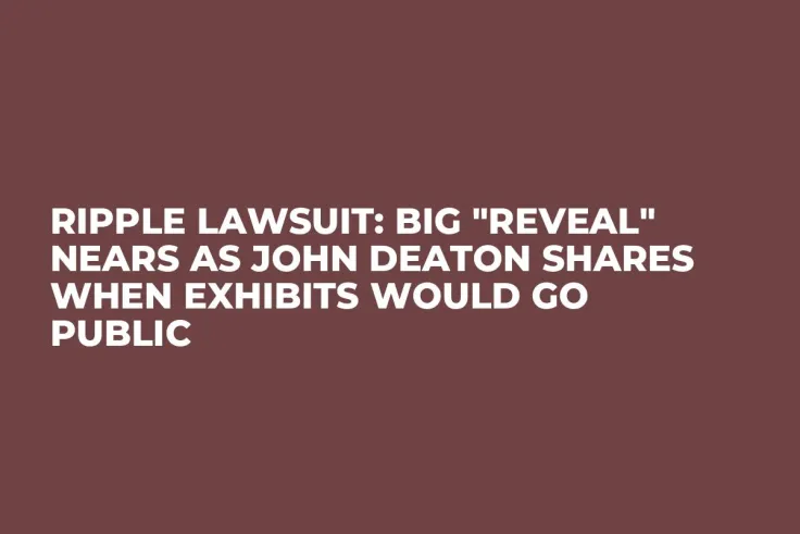 Ripple Lawsuit: Big "Reveal" Nears as John Deaton Shares When Exhibits Would Go Public