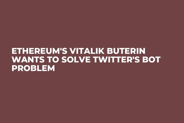 Ethereum's Vitalik Buterin Wants to Solve Twitter's Bot Problem