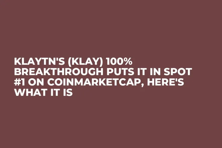 Klaytn's (KLAY) 100% Breakthrough Puts It in Spot #1 on CoinMarketCap, Here's What It Is