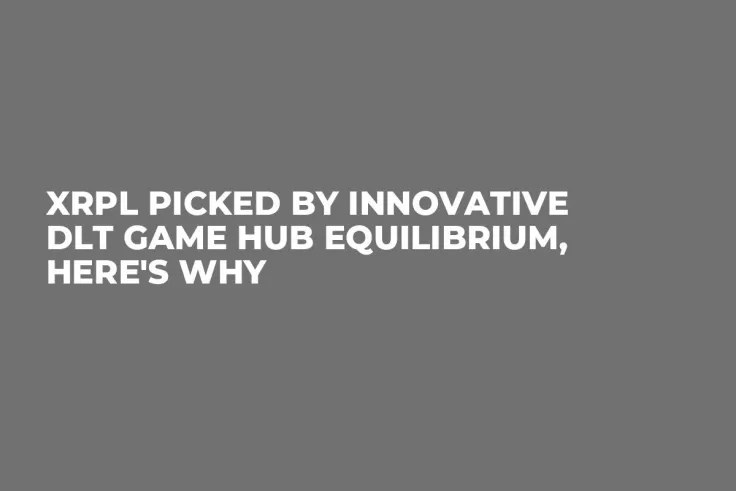 XRPL Picked by Innovative DLT Game Hub Equilibrium, Here's Why