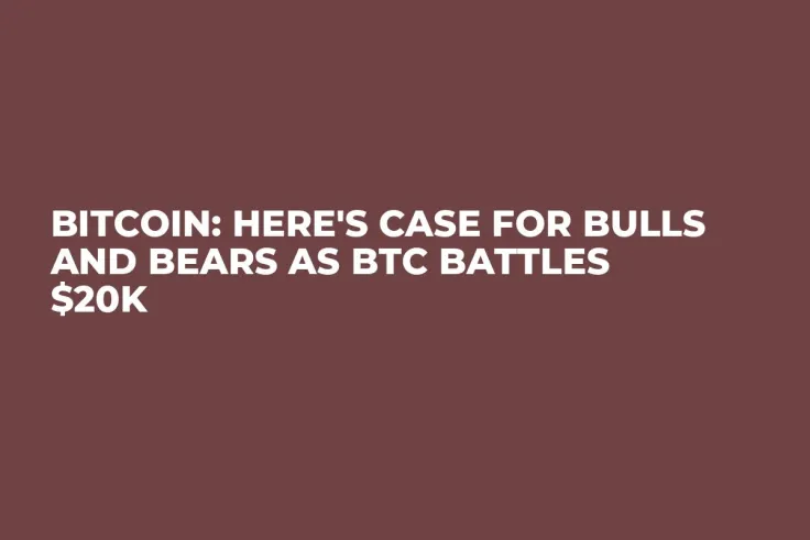 Bitcoin: Here's Case for Bulls and Bears as BTC Battles $20K