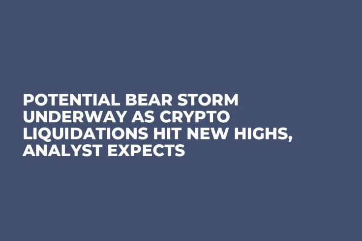 Potential Bear Storm Underway as Crypto Liquidations Hit New Highs, Analyst Expects