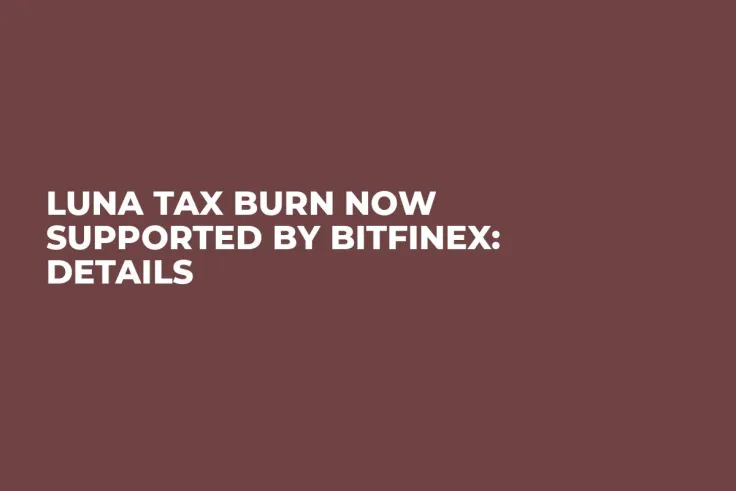 LUNA Tax Burn Now Supported by Bitfinex: Details