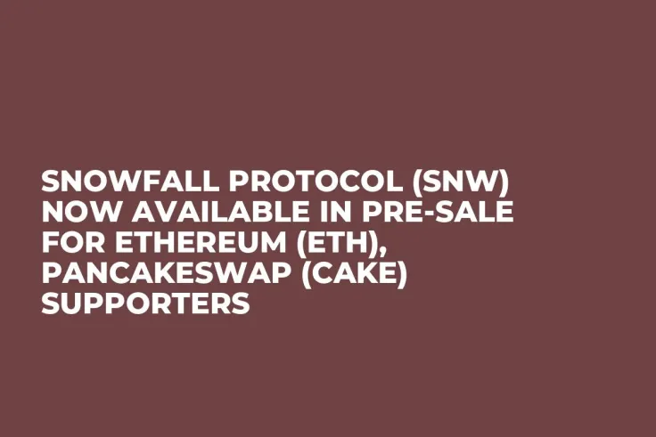Snowfall Protocol (SNW) Now Available in Pre-Sale for Ethereum (ETH), PancakeSwap (CAKE) Supporters