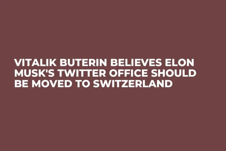 Vitalik Buterin Believes Elon Musk's Twitter Office Should Be Moved to Switzerland