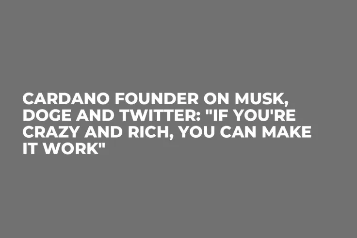 Cardano Founder on Musk, DOGE and Twitter: "If You're Crazy and Rich, You Can Make It Work"