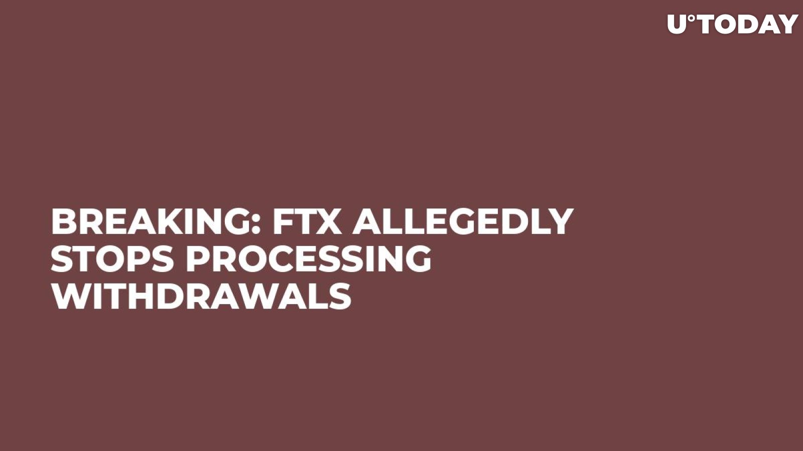 Breaking: FTX Allegedly Stops Processing Withdrawals