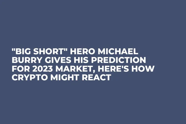 "Big Short" Hero Michael Burry Gives His Prediction for 2023 Market, Here's How Crypto Might React