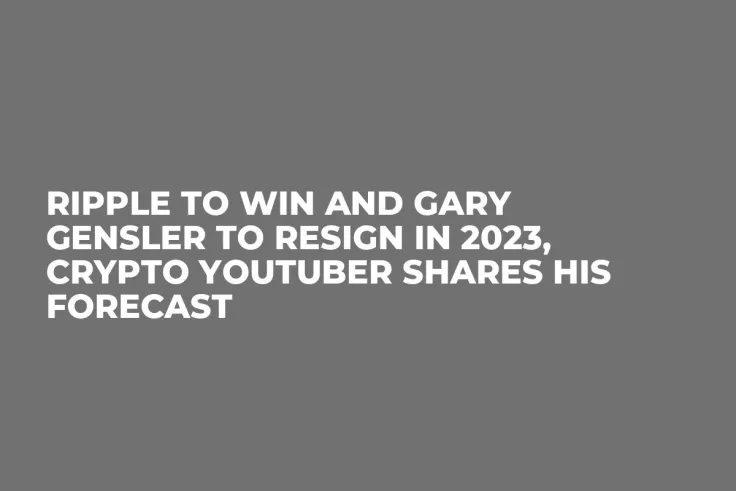 Ripple To Win and Gary Gensler To Resign in 2023, Crypto YouTuber Shares His Forecast