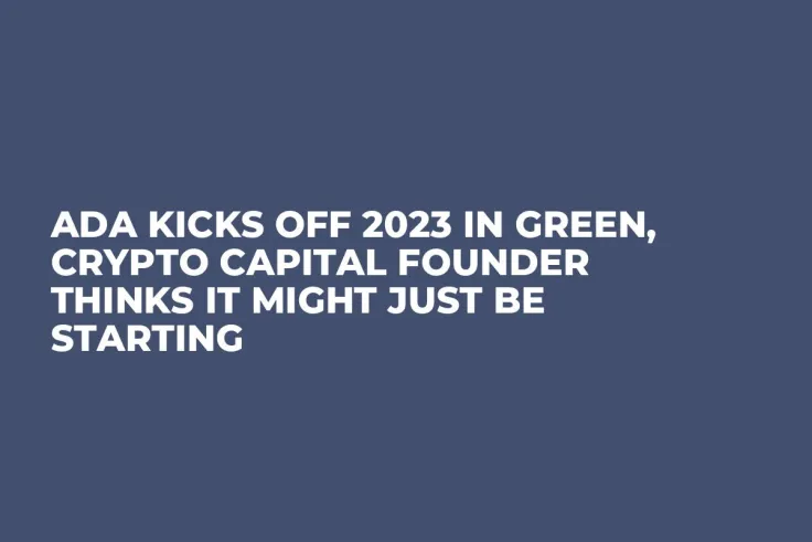 ADA Kicks Off 2023 in Green, Crypto Capital Founder Thinks It Might Just Be Starting