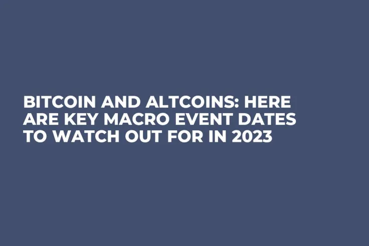 Bitcoin and Altcoins: Here Are Key Macro Event Dates to Watch Out for in 2023