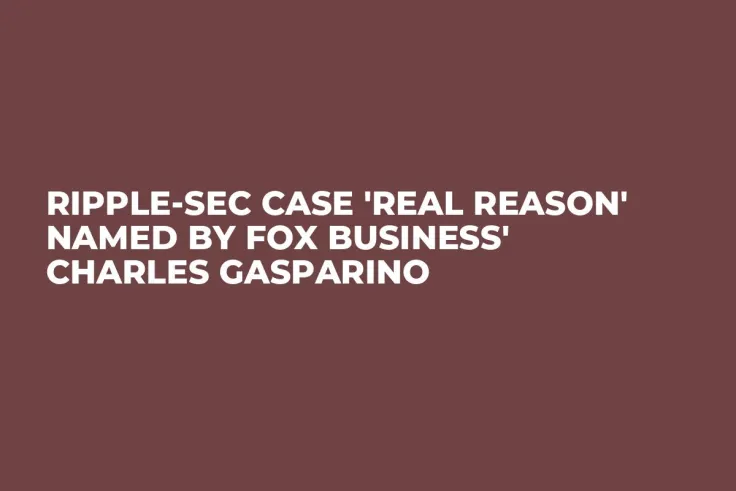 Ripple-SEC Case 'Real Reason' Named by Fox Business' Charles Gasparino