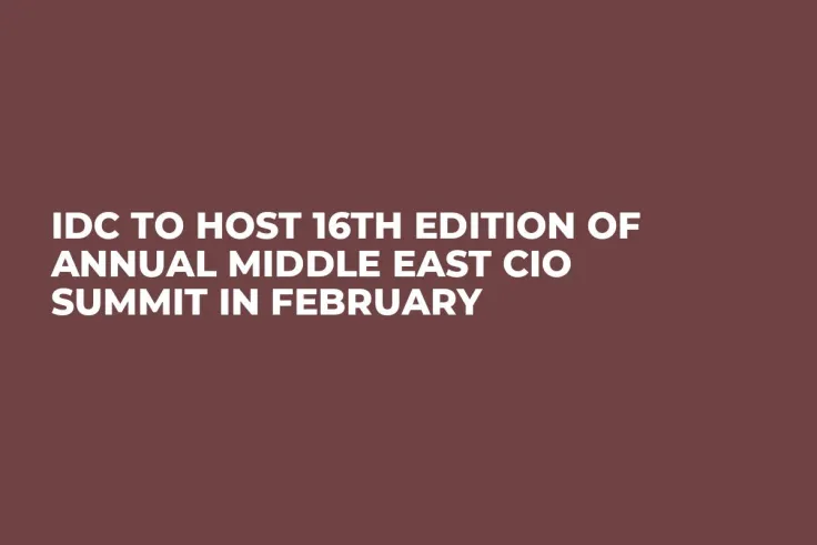 IDC to Host 16th Edition of Annual Middle East CIO Summit in February
