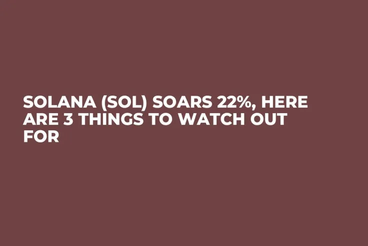 Solana (SOL) Soars 22%, Here Are 3 Things to Watch Out For