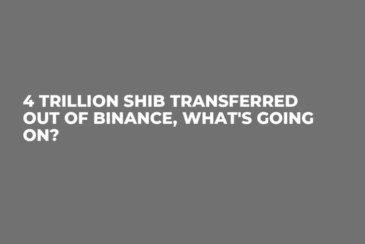 4 Trillion SHIB Transferred Out of Binance, What's Going On?