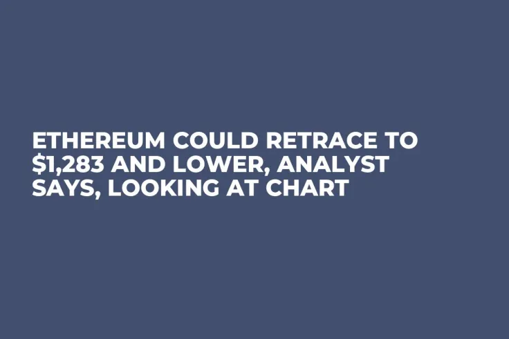 Ethereum Could Retrace to $1,283 and Lower, Analyst Says, Looking at Chart