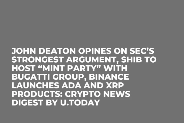 John Deaton Opines on SEC’s Strongest Argument, SHIB to Host “Mint Party” with Bugatti Group, Binance Launches ADA and XRP Products: Crypto News Digest by U.Today