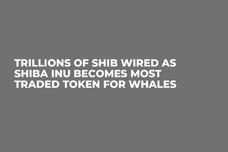 Trillions of SHIB Wired as Shiba Inu Becomes Most Traded Token for Whales