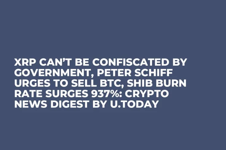 XRP Can’t Be Confiscated by Government, Peter Schiff Urges to Sell BTC, SHIB Burn Rate Surges 937%: Crypto News Digest by U.Today