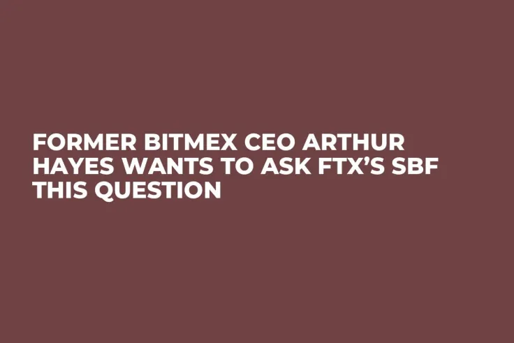 Former BitMEX CEO Arthur Hayes Wants to Ask FTX’s SBF This Question