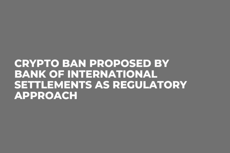 Crypto Ban Proposed by Bank of International Settlements as Regulatory Approach