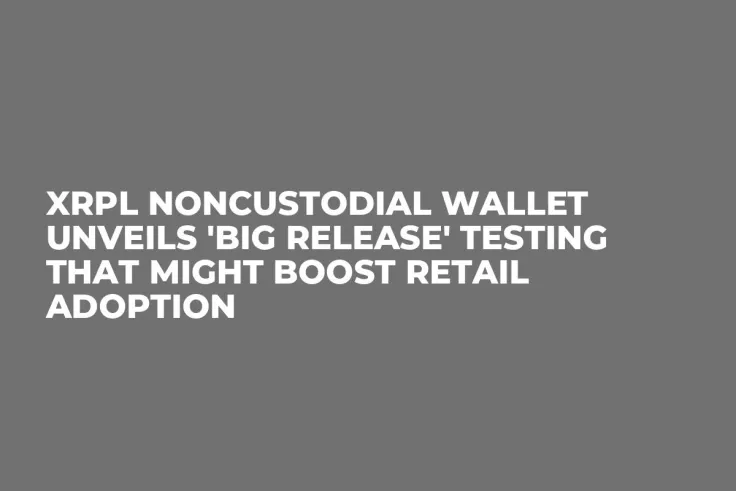 XRPL Noncustodial Wallet Unveils 'Big Release' Testing That Might Boost Retail Adoption