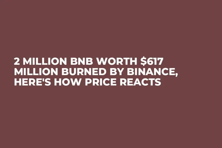 2 Million BNB Worth $617 Million Burned by Binance, Here's How Price Reacts